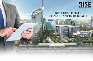 Top Real Estate Consultant in Gurgaon: Navigating the City’s Dynamic Property Market