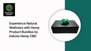 Experience Natural Wellness with Hemp Product Bundles by Dakota Hemp CBD