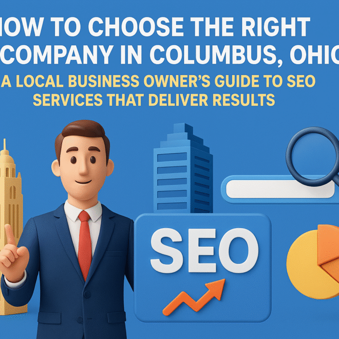 How to Choose the Right SEO Company in Columbus, Ohio: A Local Business Owner’s Guide to SEO Services That Deliver Results
