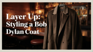 Layer Up: Styling a Bob Dylan Coat for Chilly Nights Out