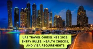 UAE Travel Guidelines 2025: Entry Rules, Health Checks, and Visa Requirements