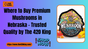 Where to Buy Premium Mushrooms in Nebraska – Trusted Quality by The 420 King