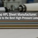 Top HPL Sheet Manufacturer: Your Guide to the Best High-Pressure Laminates