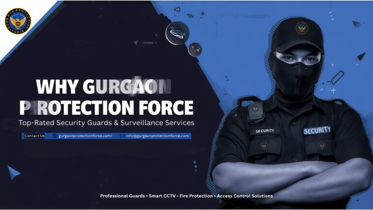Premium Security Solutions by Gurgaon Protection Force for Modern Businesses