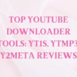 Top YouTube Downloader Tools: YT1S, YTMP3, Y2Meta Reviews