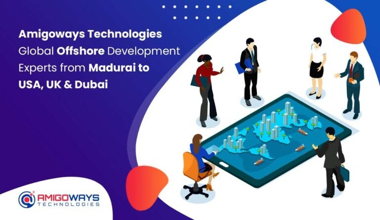 Amigoways Technologies – Global Offshore Development Experts from Madurai to USA, UK & Dubai