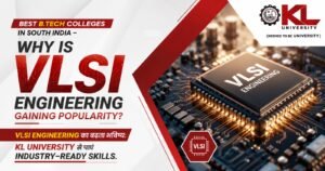 Best B.Tech colleges in South India – Why is VLSI Engineering gaining popularity?