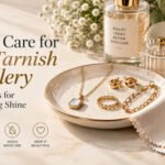 How to Care for Anti-Tarnish Jewellery: 7 Simple Tips