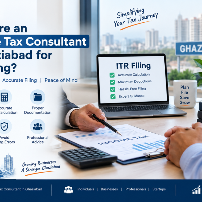 Why Hire an Income Tax Consultant in Ghaziabad for ITR Filing?