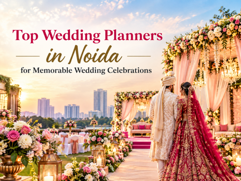 Top Wedding Planners in Noida for Memorable Wedding Celebrations