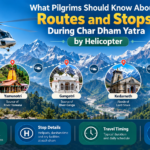 What Pilgrims Should Know About Routes and Stops During Char Dham Yatra by Helicopter