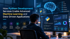 How Python Development Services Enable Advanced Machine Learning and Data-Driven Applications