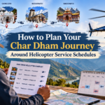 How to Plan Your Char Dham Journey Around Helicopter Service Schedules