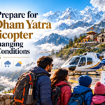How to Prepare for Char Dham Yatra by Helicopter During Changing Weather Conditions