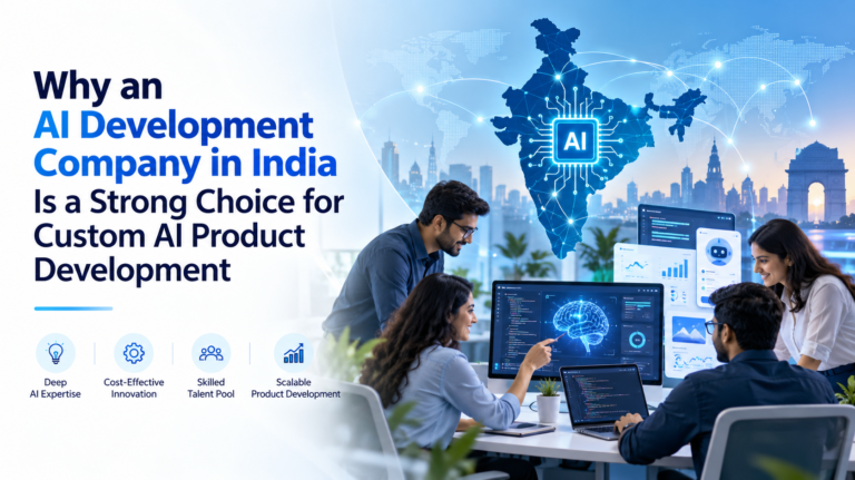 Why an AI Development Company in India Is a Strong Choice for Custom AI Product Development