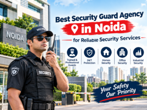 Best Security Guard Agency in Noida for Homes and Businesses