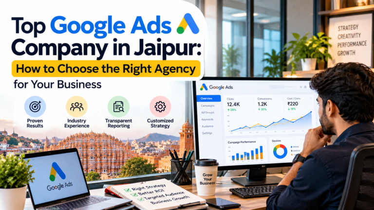 Top Google Ads Company in Jaipur: How to Choose the Right Agency for Your Business