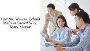 Meet the Woman Behind Mahana Sacred Way: Mary Mazur