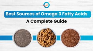 What are the Best Sources of Omega 3 Fatty Acids: A Complete Guide