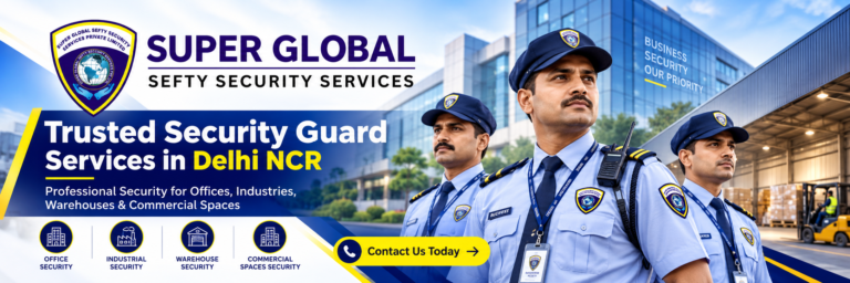 Best Security Guard Services in Dwarka: Building Safer Spaces Through Professional Protection
