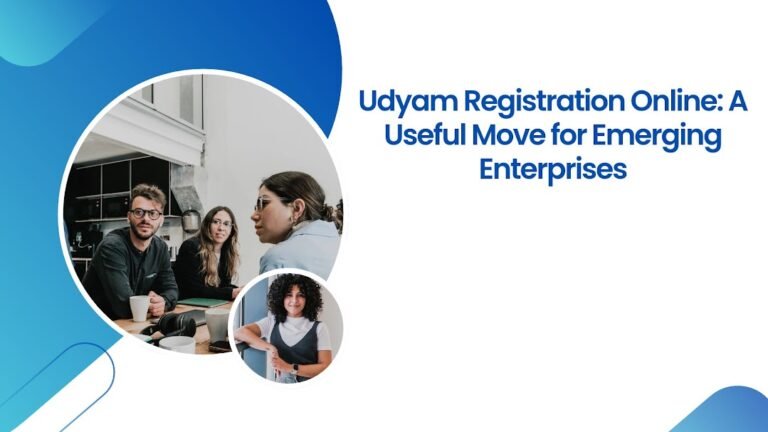 Udyam Registration Online: A Useful Move for Emerging Enterprises