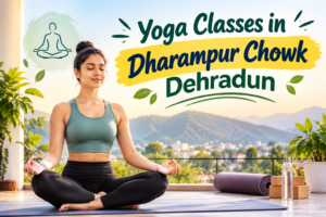 Best Yoga Classes in Dharampur Chowk Dehradun for Wellness