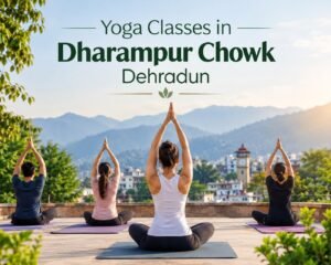 Yoga Classes in Dharampur Chowk Dehradun for Active Living